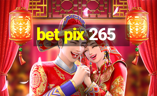 bet pix 265