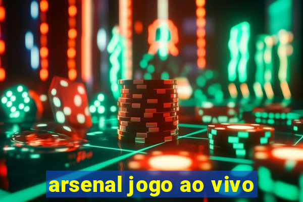 arsenal jogo ao vivo