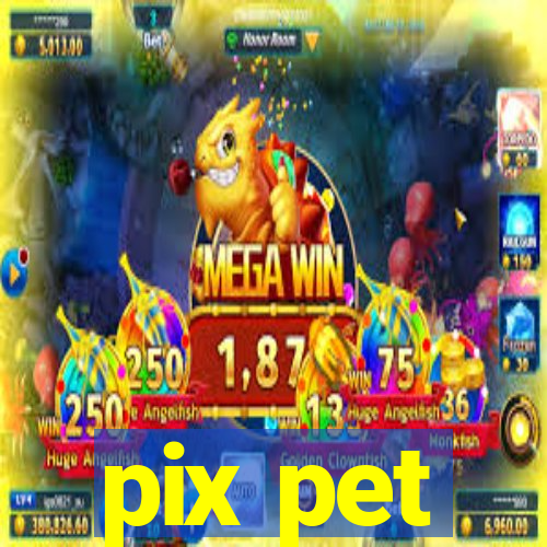 pix pet