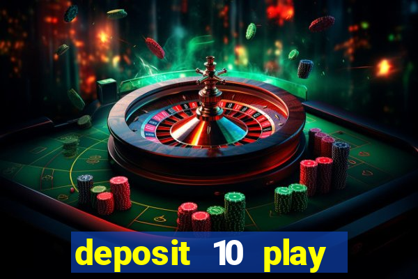 deposit 10 play with 40 casino