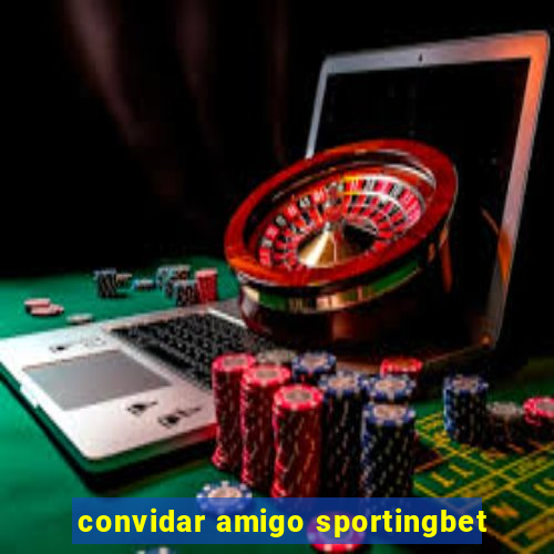 convidar amigo sportingbet