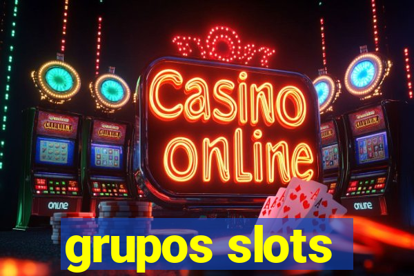 grupos slots