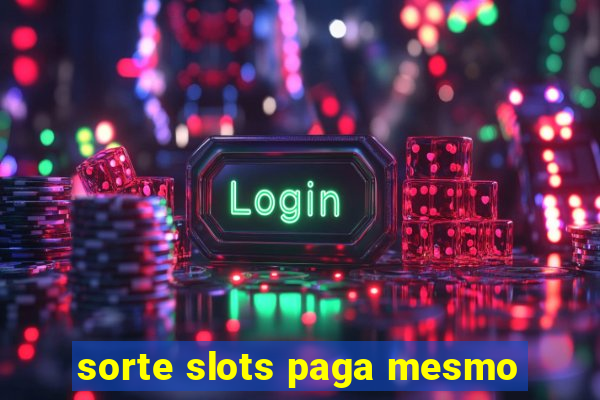 sorte slots paga mesmo