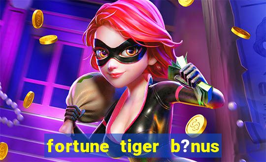 fortune tiger b?nus sem depósito