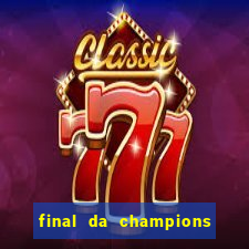 final da champions onde assistir