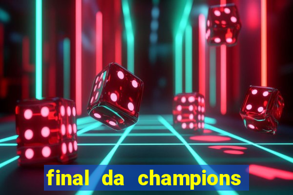 final da champions onde assistir