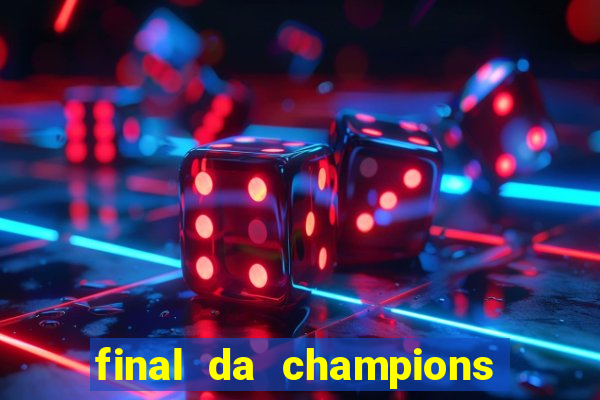 final da champions onde assistir