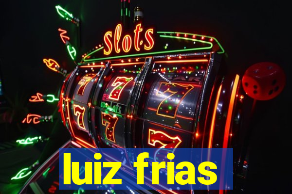 luiz frias