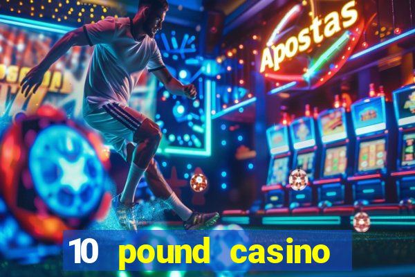 10 pound casino bonus no deposit