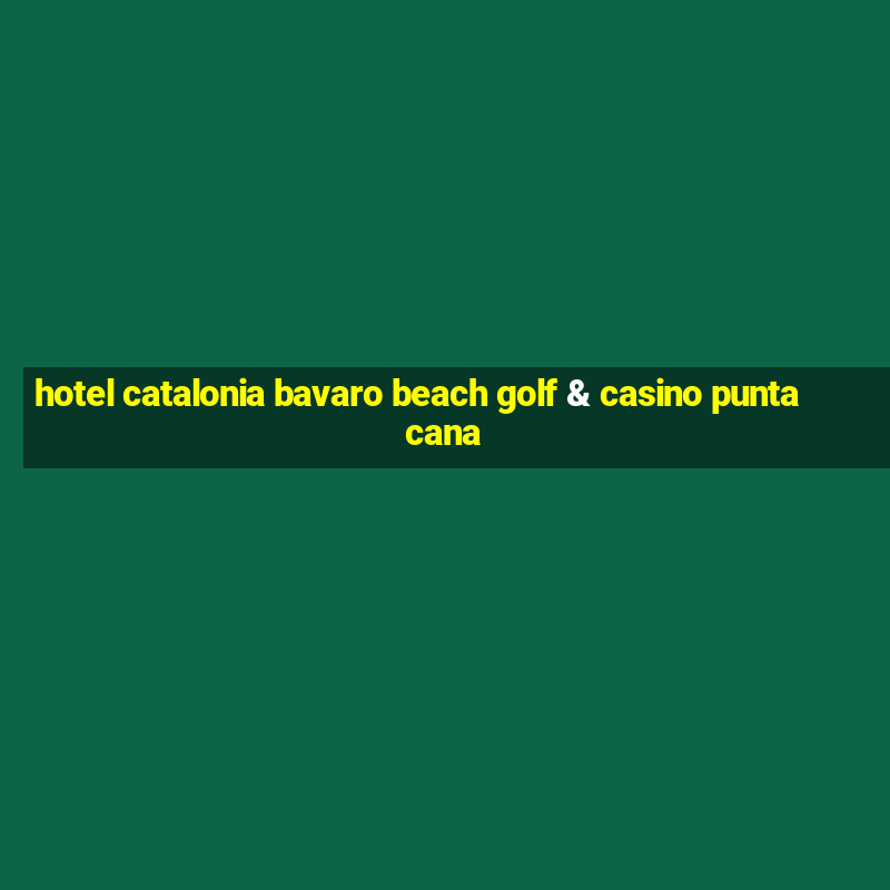 hotel catalonia bavaro beach golf & casino punta cana