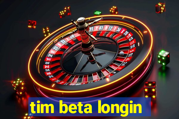 tim beta longin