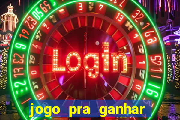 jogo pra ganhar dinheiro online