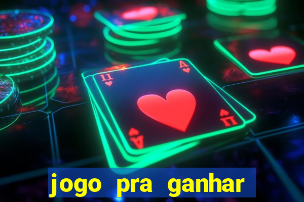 jogo pra ganhar dinheiro online