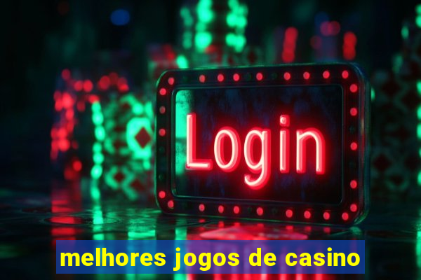 melhores jogos de casino