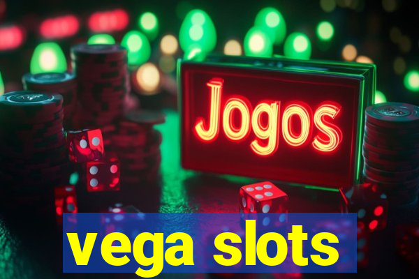 vega slots