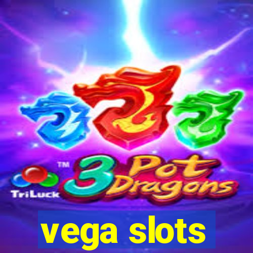 vega slots