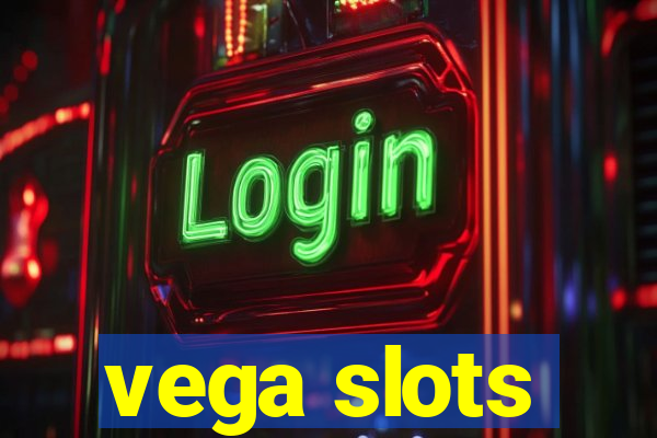 vega slots