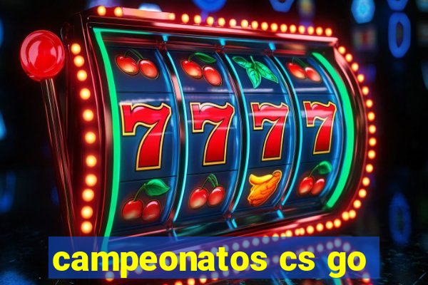 campeonatos cs go