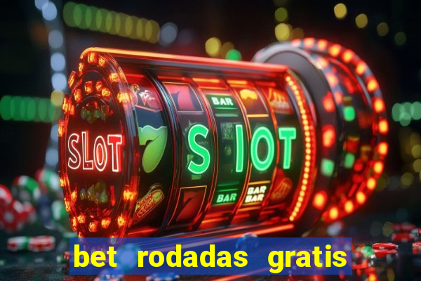 bet rodadas gratis sem depósito