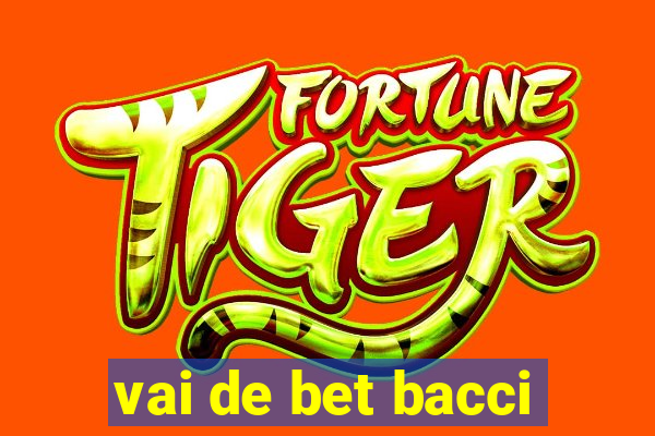 vai de bet bacci