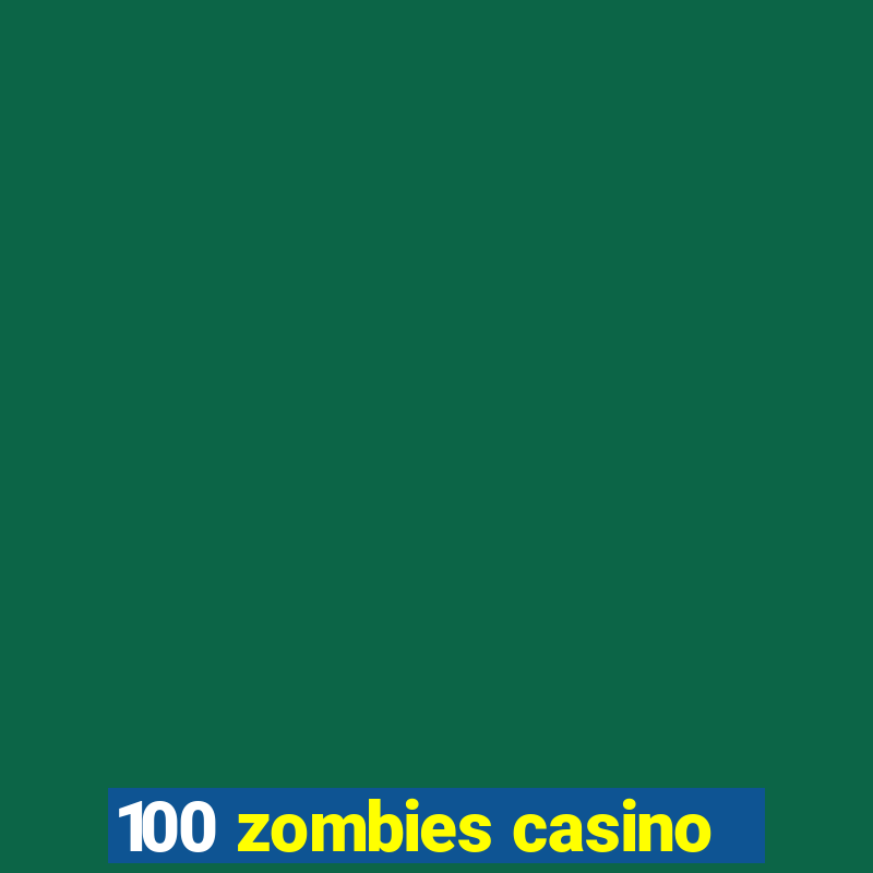 100 zombies casino