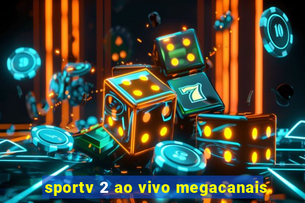 sportv 2 ao vivo megacanais