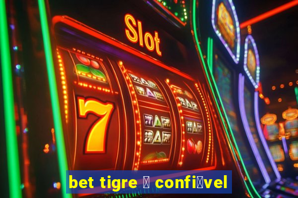 bet tigre 茅 confi谩vel