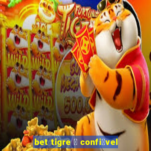 bet tigre 茅 confi谩vel