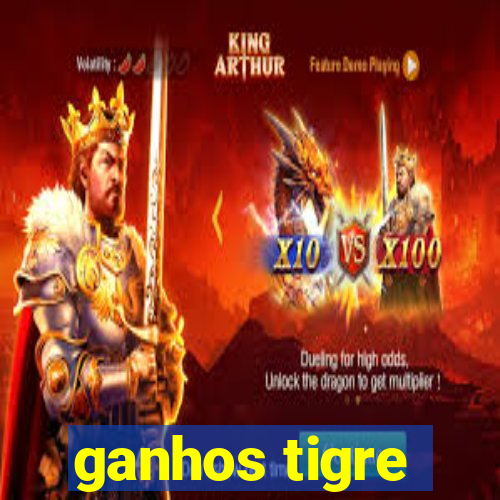 ganhos tigre