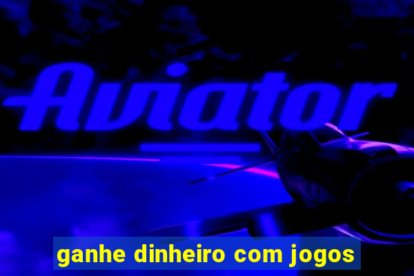 ganhe dinheiro com jogos