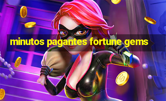 minutos pagantes fortune gems