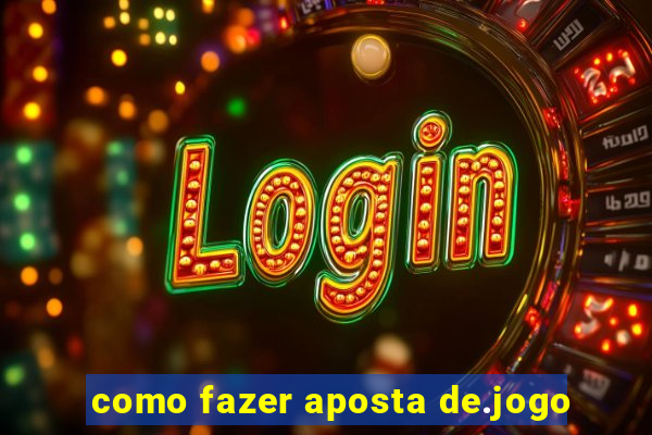 como fazer aposta de.jogo