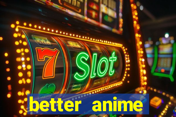 better anime download apk