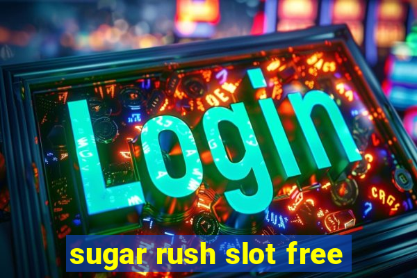 sugar rush slot free