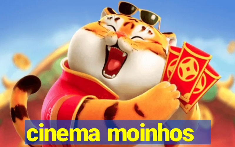 cinema moinhos