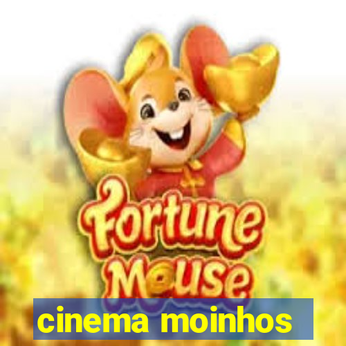 cinema moinhos