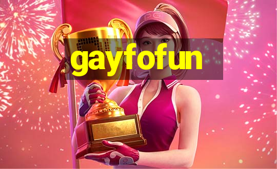 gayfofun