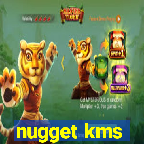 nugget kms