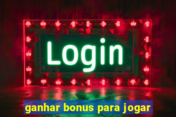 ganhar bonus para jogar