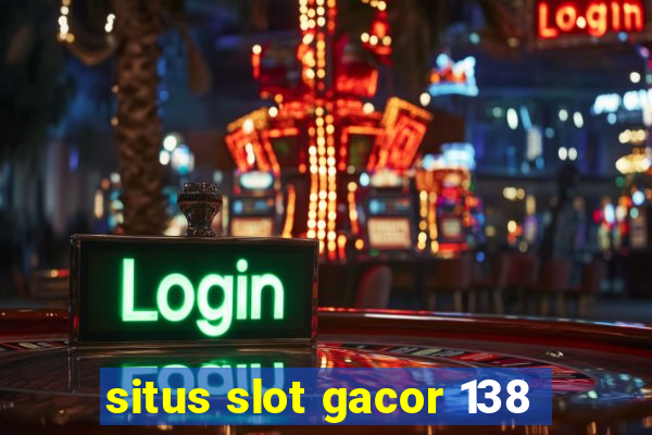 situs slot gacor 138