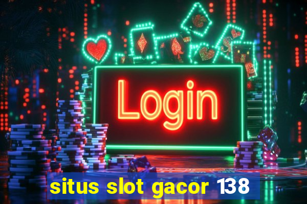 situs slot gacor 138