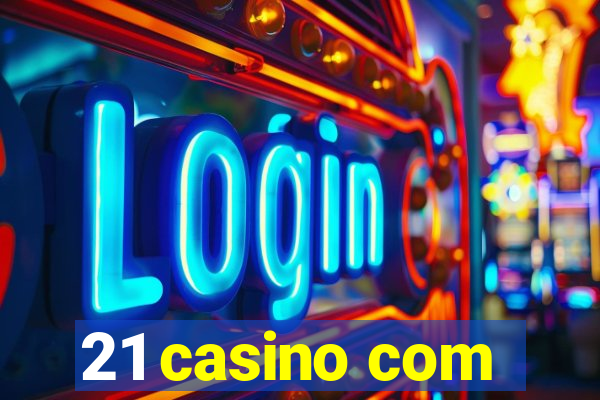 21 casino com