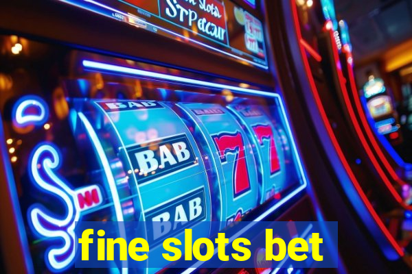 fine slots bet