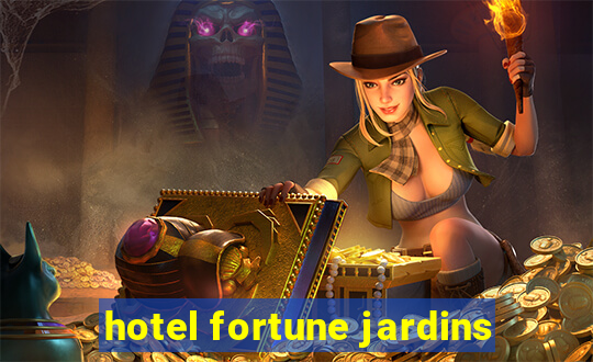 hotel fortune jardins