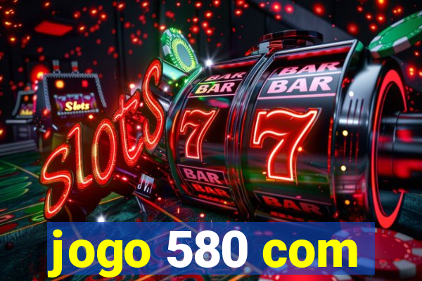 jogo 580 com