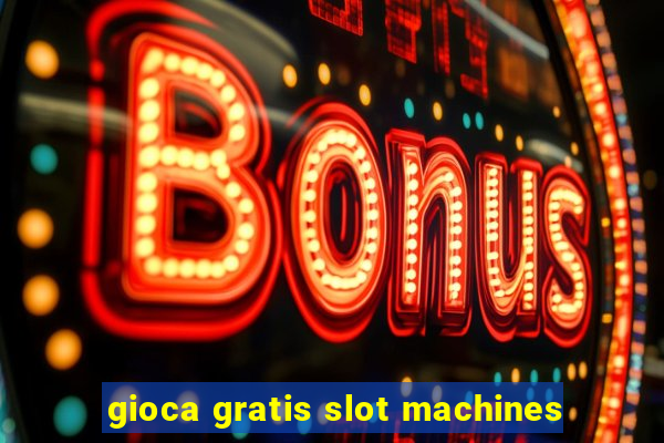 gioca gratis slot machines