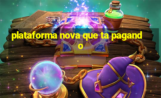 plataforma nova que ta pagando