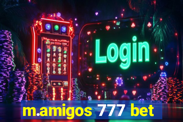 m.amigos 777 bet