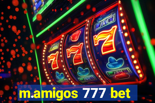 m.amigos 777 bet