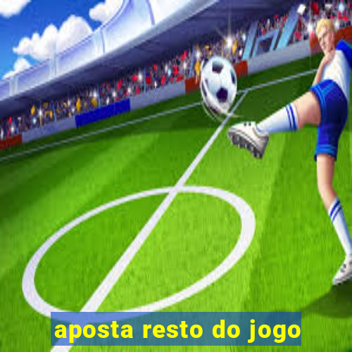 aposta resto do jogo